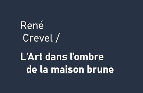 Ren&eacute; Crevel : L'Art dans l'ombre de la maison brune | Les Livres de Philosophie | Scoop.it