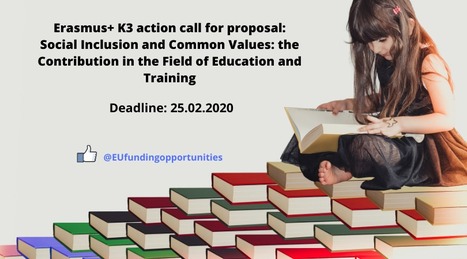 Erasmus+ K3 action call for proposal: Social Inclusion and Common Values: the Contribution in the Field of Education and Training open until 25.02.2020 | EU FUNDING OPPORTUNITIES  AND PROJECT MANAGEMENT TIPS | Scoop.it