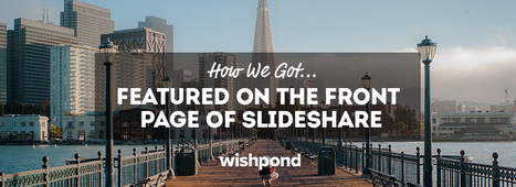 How We Got Featured on the Front Page of Slideshare | Wishpond | Public Relations & Social Marketing Insight | Scoop.it