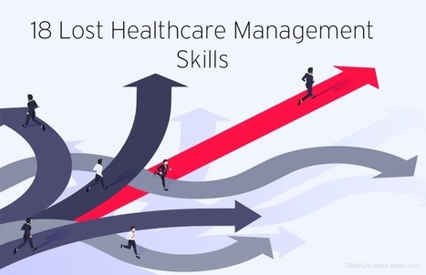 The 18 Lost Healthcare Management Skills | AIHCP Magazine, Articles & Discussions | Scoop.it