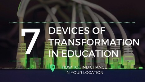 The 7 Devices of Transformation in Education | TechTalk | Scoop.it