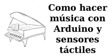 Como hacer música con Arduino y sensores táctiles. | tecno4 | Scoop.it