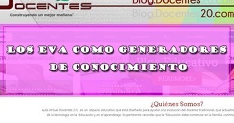 LOS EVA COMO GENERADORES DE CONOCIMIENTO | DOCENTES 2.0 ~ Blog Docentes 2.0 | Educación, TIC y ecología | Scoop.it