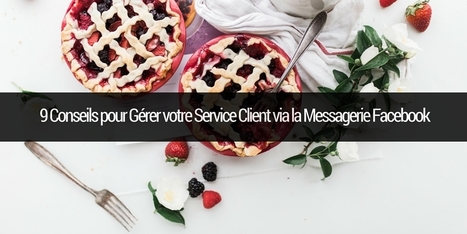9 Conseils pour Gérer votre Service Client via la Messagerie Facebook | Emarketinglicious | VENTE  Et  MARKETING DIGITAL | Scoop.it