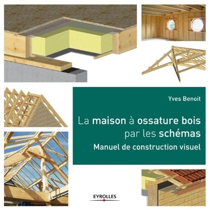 [Livre] La maison à ossature bois par les schémas par Yves Benoit | Build Green, pour un habitat écologique | Scoop.it