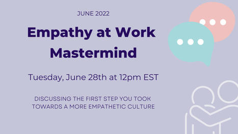 Empathy at Work Mastermind - June 2022   | Teaching Empathy | Scoop.it