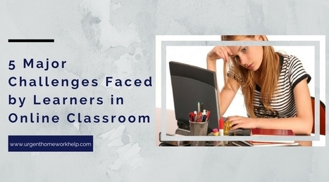 5 Most Common Challenges Faced by Learners in an Online Classroom | Education 2.0 & 3.0 | Scoop.it