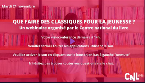 Replay du Webinaire « Que faire des classiques pour la jeunesse ? » - Centre National du Livre | Veille professionnelle | Scoop.it