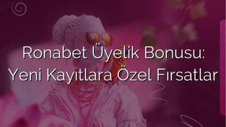 Ronabet Üyelik Bonusu: Yeni Kayıtlara Özel Fırsatlar | Ronabet - Ronabet Giriş Adresi, Resmi Giriş & Güncel Adres | Scoop.it
