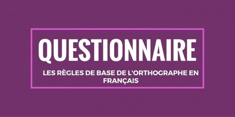 Questionnaire : les règles de base de l'orthographe en français | La langue française | TICE et langues | Scoop.it