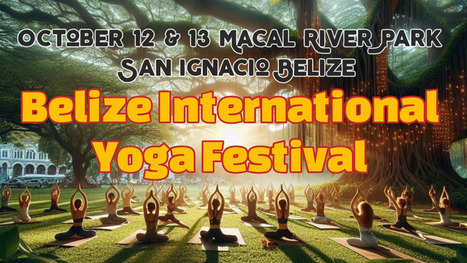 Belize International Yoga Festival 2024 | Cayo Scoop!  The Ecology of Cayo Culture | Scoop.it