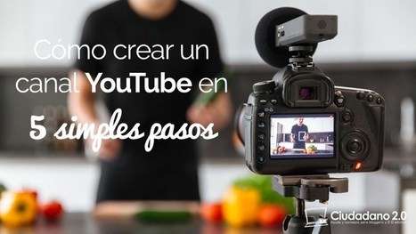 Cómo crear un Canal YouTube atractivo en 5 simples pasos | TIC & Educación | Scoop.it