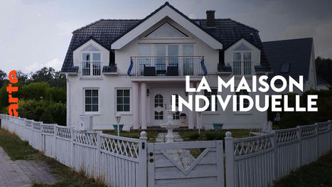 La maison individuelle - Le rêve d’un "chez soi" | Arte | La SELECTION du Web | CAUE des Vosges - www.caue88.com | Scoop.it