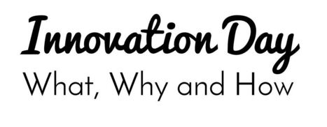 Innovation Day: What, Why and How | My Own Learning Curations | Scoop.it