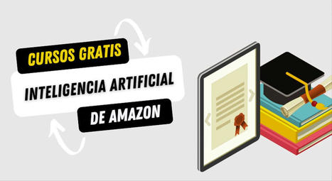 Cursos gratis de Amazon sobre inteligencia artificial generativa y aprendizaje automático | Mi Cajón de Ideas | Scoop.it
