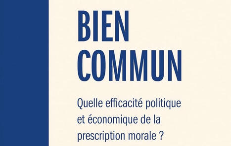 Bénédicte Renaud-Boulesteix, Bernard Bourdin, Émilie Tardivel (dirs.) : Bien commun. Quelle efficacité politique et économique de la prescription morale ? | Les Livres de Philosophie | Scoop.it