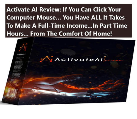 Activate AI Income Review: If You Can Click Your Computer Mouse… You Have ALL It Takes To Make A Full-Time Income...In Part Time Hours... From The Comfort Of Home! | Make money online | Scoop.it