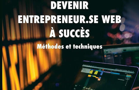 Devenir entrepreneur web &agrave; succ&egrave;s: d&eacute;couvrez les secrets d'une activit&eacute; florissante en ligne. | L'Officiel des m&eacute;tiers | Scoop.it