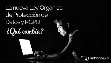 La nueva Ley de Protecci&oacute;n de Datos del 2018 y RGPD &iquest;Qu&eacute; cambia? #competenciadigital | E-Learning, Formaci&oacute;n, Aprendizaje y Gesti&oacute;n del Conocimiento con TIC en peque&ntilde;as dosis. | Scoop.it