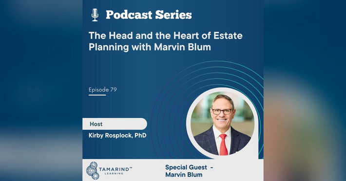 The Head and the Heart of Estate Planning with Marvin Blum | Tamarind Learning Podcasts | Wealth Management Report - Living Your Dreams | Scoop.it