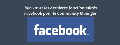 Juin 2014 : les dernières fonctionnalités Facebook pour le Community Manager | Community Management | Scoop.it
