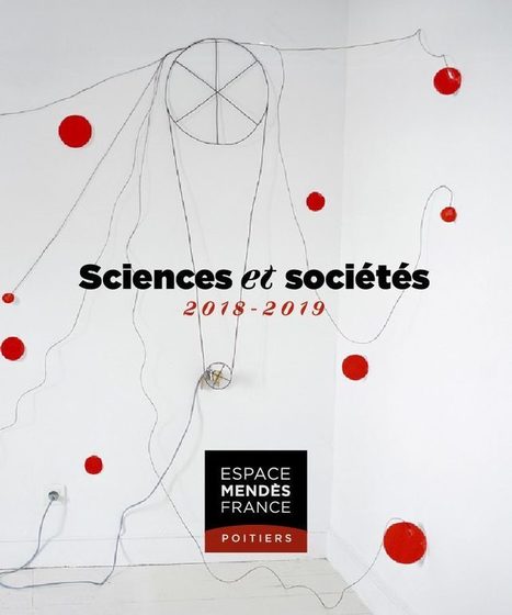 Programme Sciences et sociétés 2018-2019 | Espace Mendès France : culture & médiation scientifiques | Espace Mendes France | Scoop.it