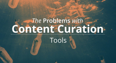 The Problems With Content Curation Tools: Part I | Entre profes y recursos. | Scoop.it