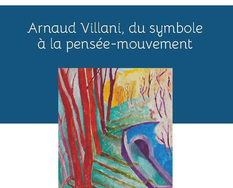 B&eacute;atrice Bonhomme, Jonathan Pollock, Elsa Grasso (dir.) : Arnaud Villani, du symbole &agrave; la pens&eacute;e-mouvement | Les Livres de Philosophie | Scoop.it