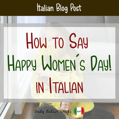 How to Say "Happy Women's Day!" in Italian | Italy: Travel & Italian Language | Scoop.it
