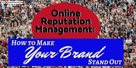 Online Reputation Management: How to Make Your Brand Stand Out | Personal Branding & Leadership Coaching | Scoop.it