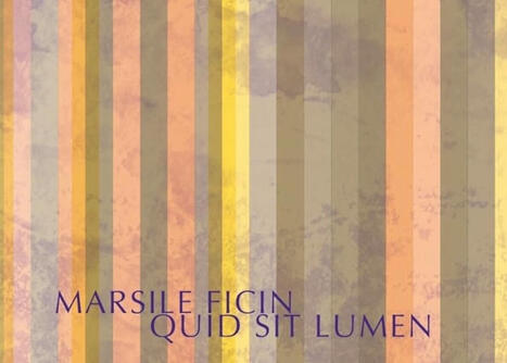 Marsile Ficin : Quid sit lumen. Suivi de L'art de la lumière | Les Livres de Philosophie | Scoop.it