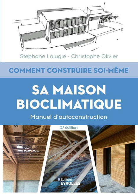 Comment construire soi-même sa maison bioclimatique - EYROLLES | Architecture, maisons bois & bioclimatiques | Scoop.it