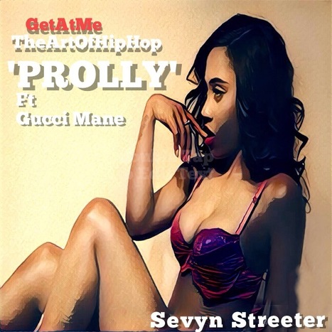GetAtMe TheArtOfHipHop Sevyn Streeter 'PROLLY' ft Gucci Mane ... @SevynStreeter #Prolly | GetAtMe | Scoop.it