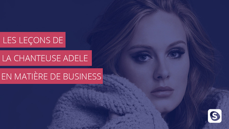 Les leçons de la chanteuse Adele en matière de business | Marketing du web, growth et Startups | Scoop.it