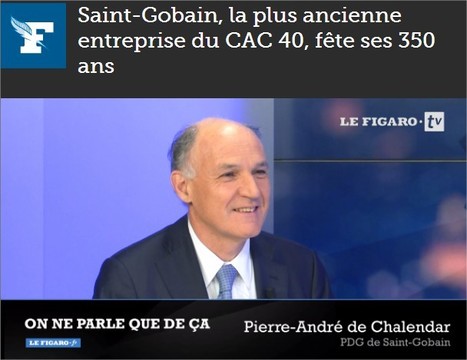 Saint-Gobain, la plus ancienne entreprise du CAC 40, fête ses 350 ans | Saint-Gobain 350 | Scoop.it