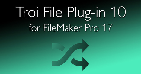Troi releases Troi File Plug-in 10.0 for FileMaker Pro 17 | Learning Claris FileMaker | Scoop.it