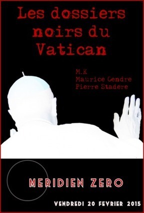 Les dossiers noirs du Vatican - Méridien Zéro | EXPLORATION | Scoop.it