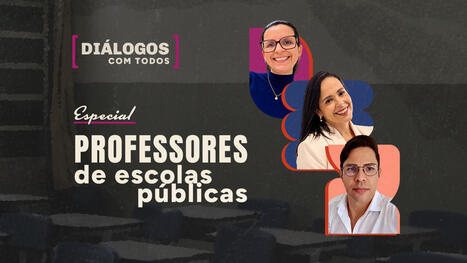 Di&aacute;logos com Todos: especial Professores | Inova&ccedil;&atilde;o Educacional | Scoop.it