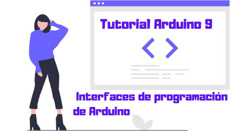 Tutorial Arduino 9.- Interfaces de programación de Arduino | tecno4 | Scoop.it