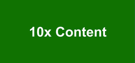 10x Content: In-Depth Guide - Return On Now | Content Marketing and General Marketing | Scoop.it