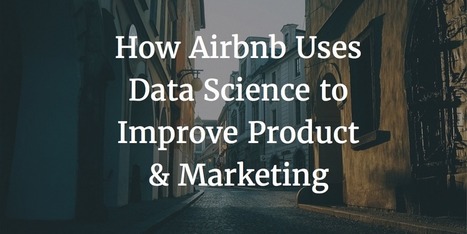 How Airbnb Uses Data Science to Improve Their Product and Marketing | Tampa Florida Business Strategy | Scoop.it
