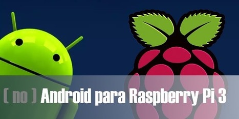 Android para Raspberry Pi 3 | tecno4 | Scoop.it