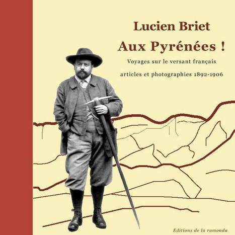 Derniers jours pour souscrire à l'ouvrage "Lucien Briet Aux Pyrénées!"  | Vallées d'Aure & Louron - Pyrénées | Scoop.it