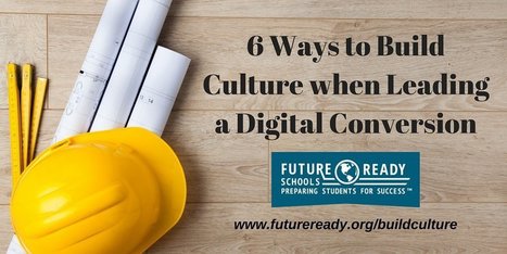6 Ways to Build Culture When Leading a Digital Conversion | Education 2.0 & 3.0 | Scoop.it