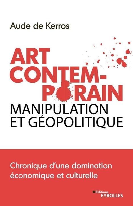 Art contemporain, manipulation et géopolitique - A.de Kerros - Librairie Eyrolles | Créativité et territoires | Scoop.it