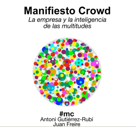 Manifiesto Crowd. La empresa y la inteligencia de las multitudes / Antoni Gutiérrez-Rubí , Juan Freire | Comunicación en la era digital | Scoop.it