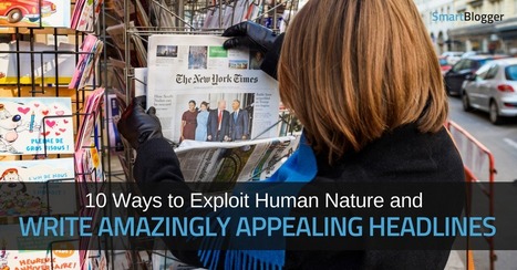 10 Ways to Exploit Human Nature and Write Amazingly Appealing Headlines • | Redacción de contenidos, artículos seleccionados por Eva Sanagustin | Scoop.it
