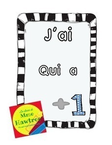 J'ai  Qui a?  Addition +1   French I have, Who has? | Primary French Immersion Education | Scoop.it