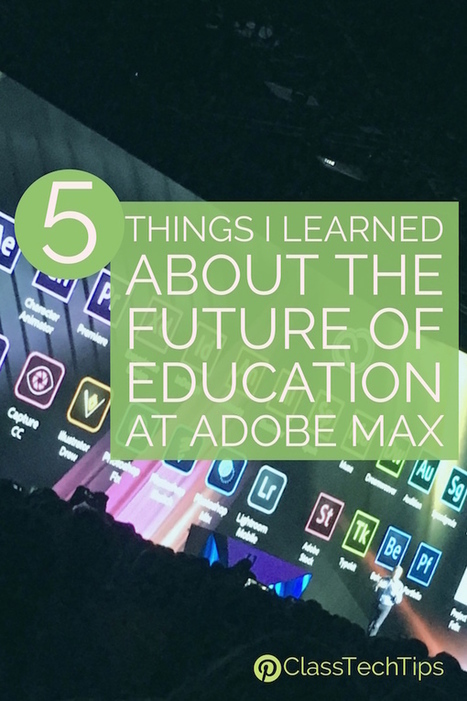 5 Things I Learned About the #Future of Education at Adobe MAX - via @classtechtips  | iGeneration - 21st Century Education (Pedagogy & Digital Innovation) | Scoop.it