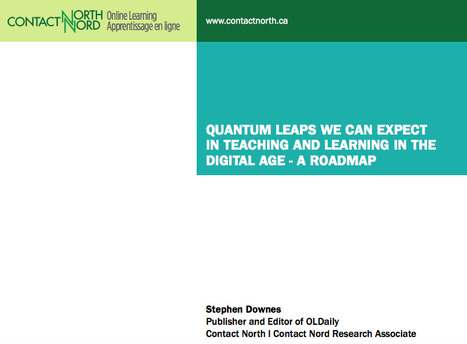 QUANTUM LEAPS WE CAN EXPECT IN TEACHING AND LEARNING IN THE DIGITAL AGE - A ROADMAP by Stephen Downes | Digital Delights | Scoop.it
